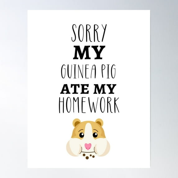 Sorry My Guinea Pig Ate My Homework Poster Wall Art, Modern Wall Decor, 12x18 UNFRAMED