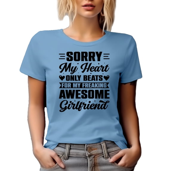 Sorry, My Heart Only Beats for My Freaking Awesome Girlfriend, Boyfriend Quote, Baby Blue T-Shirt, Large