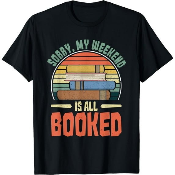 Sorry, My Weekend Is All Booked Book Lover Sarcastic T-Shirt