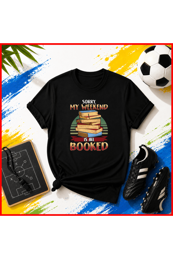 Sorry My Weekend Is All Booked Funny Library Literature Pun Unisex T-Shirt, S-5XL