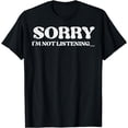 thumbnail image 1 of Sorry Not Listening Funny Saying Husband Dad Men Girls, Teens T-Shirt mens t shirt men，black，women，misfits，journey ，boys, 1 of 4