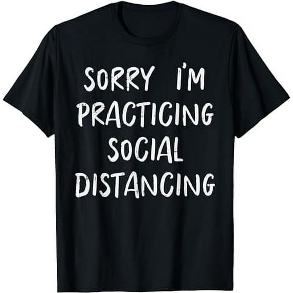 Sorry Practicing Social Distancing Funny Introvert Gift T-Shirt
