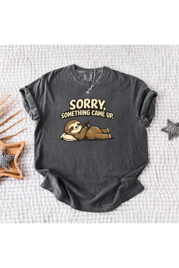 Sorry Something Came Up Sloth TÃ¢â‚¬â€˜Shirt Funny Procrastination Tee, Viral TikTok Trend, Gift, Unisex T-Shirt