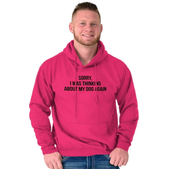 Sorry Thinking About My Dog Funny Pet Hoodie Sweatshirt Women Men Brisco Brands M