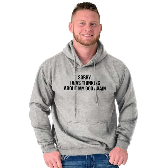 Sorry Thinking About My Dog Funny Pet Hoodie Sweatshirt Women Men Brisco Brands S