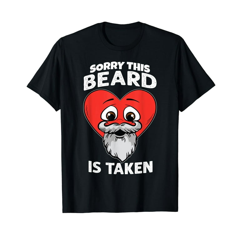 Mens Valentines Day Beard Design. Sorry This Beard Is Taken T-Shirt Mens Valentines Day Beard Design. Sorry This Beard Is Taken T-Shirt