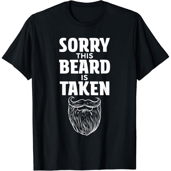 Sorry This Beard is Taken Shirt Valentines Day for Him T-Shirt