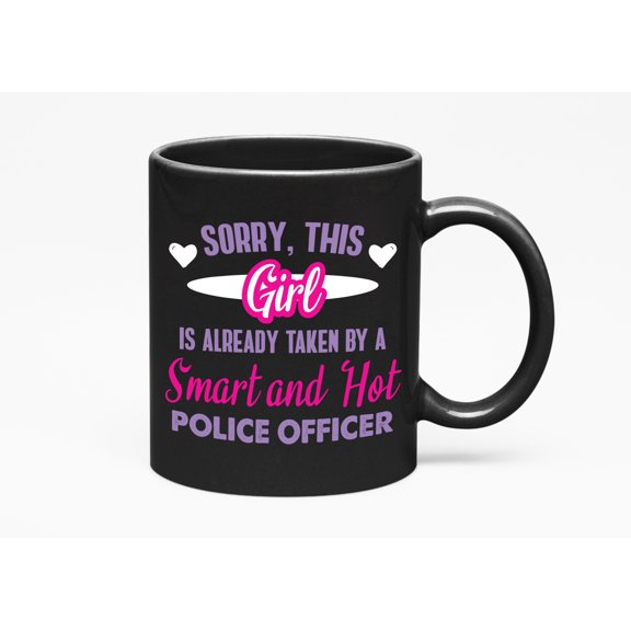 Sorry, This Girl Is Already Taken By A Smart And Hot Police Officer., Black 11oz Ceramic Mug