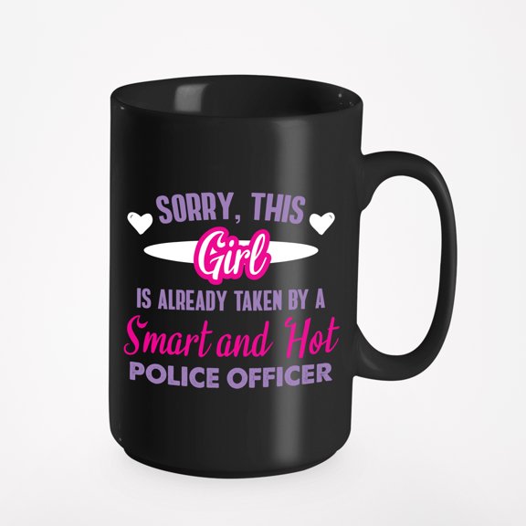 Sorry, This Girl Is Already Taken By A Smart And Hot Police Officer., Black 15oz Ceramic Mug