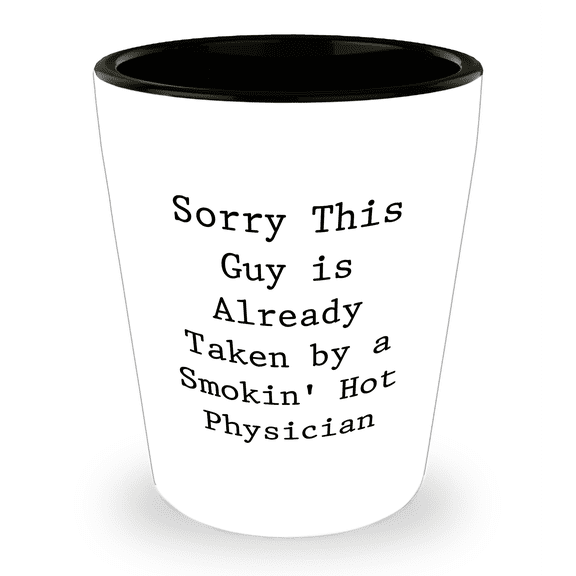 Sorry This Guy Is Already Taken By A Smokin' Hot Physician Gifts for Mother's Day White Ceramic Shot Glass