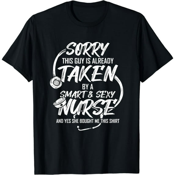 Sorry This Guy Is Already Taken By Smart And Sexy Nurse T-Shirt