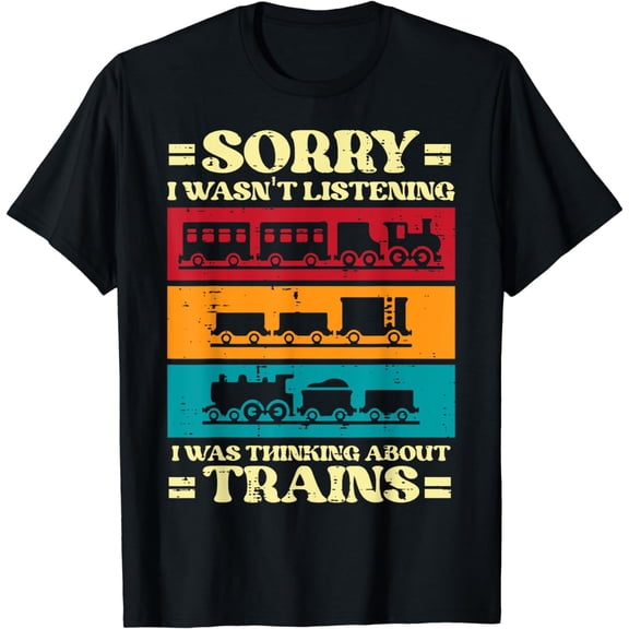Sorry Wasnt Listening Thinking Trains Locomotive Men Boy Kid T-Shirt
