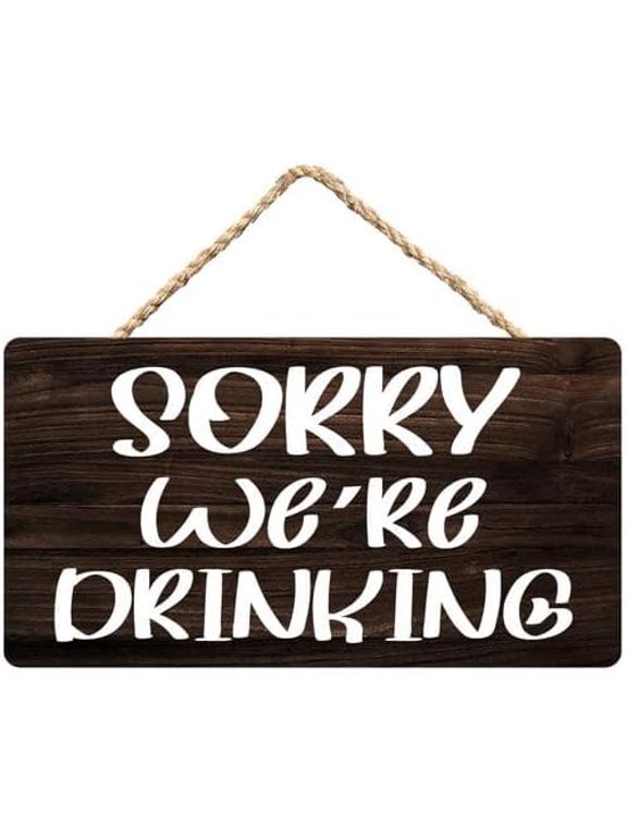 Sorry Were Drinking Wooden Sign Wall Art, Funny Home Decor for Adults & Party Lovers, 12 x 8 Inch