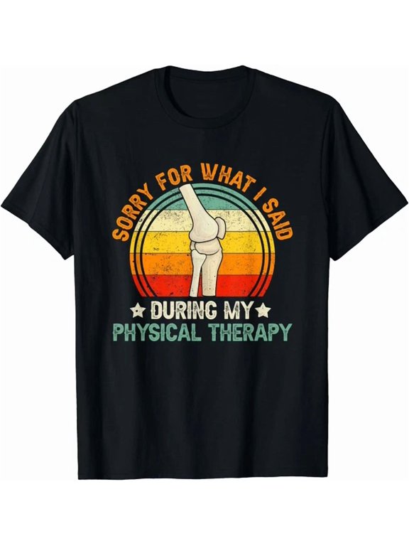 Sorry What I Said During My Physical Therapy Recovery T-Shirt Unisex S-5XL Hot Trending Shirt, Vintage Birthday Gift