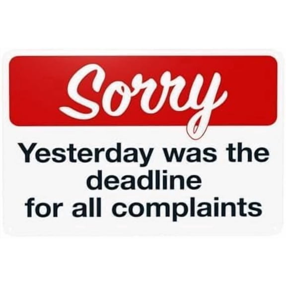 Sorry Yesterday Was Complaint Deadline Warning Sign, Office Security Metal Plaque For Home Business, Workplace Rule Sign, 8x12 Inch For Home Wall Art Decor Metal Tin Sign