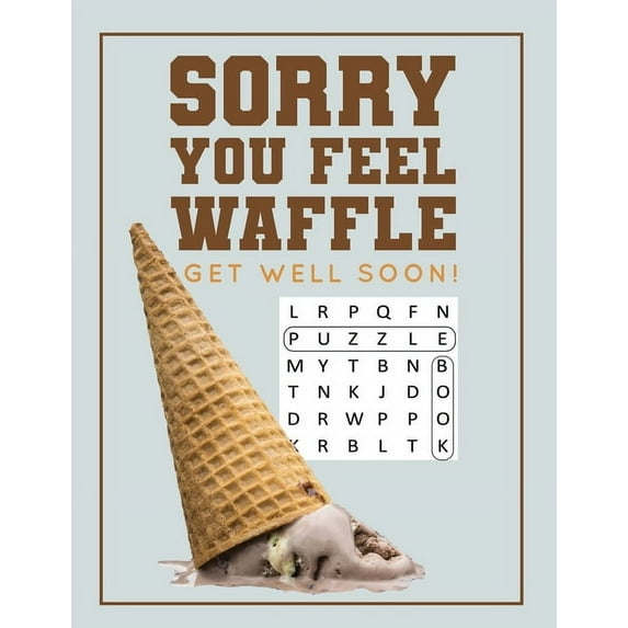 Sorry You Feel Waffle Get Well Soon!: Get Well Puzzle Book for Men, Women or Teens with Word Search, Mazes, Find the Dif, (Paperback)
