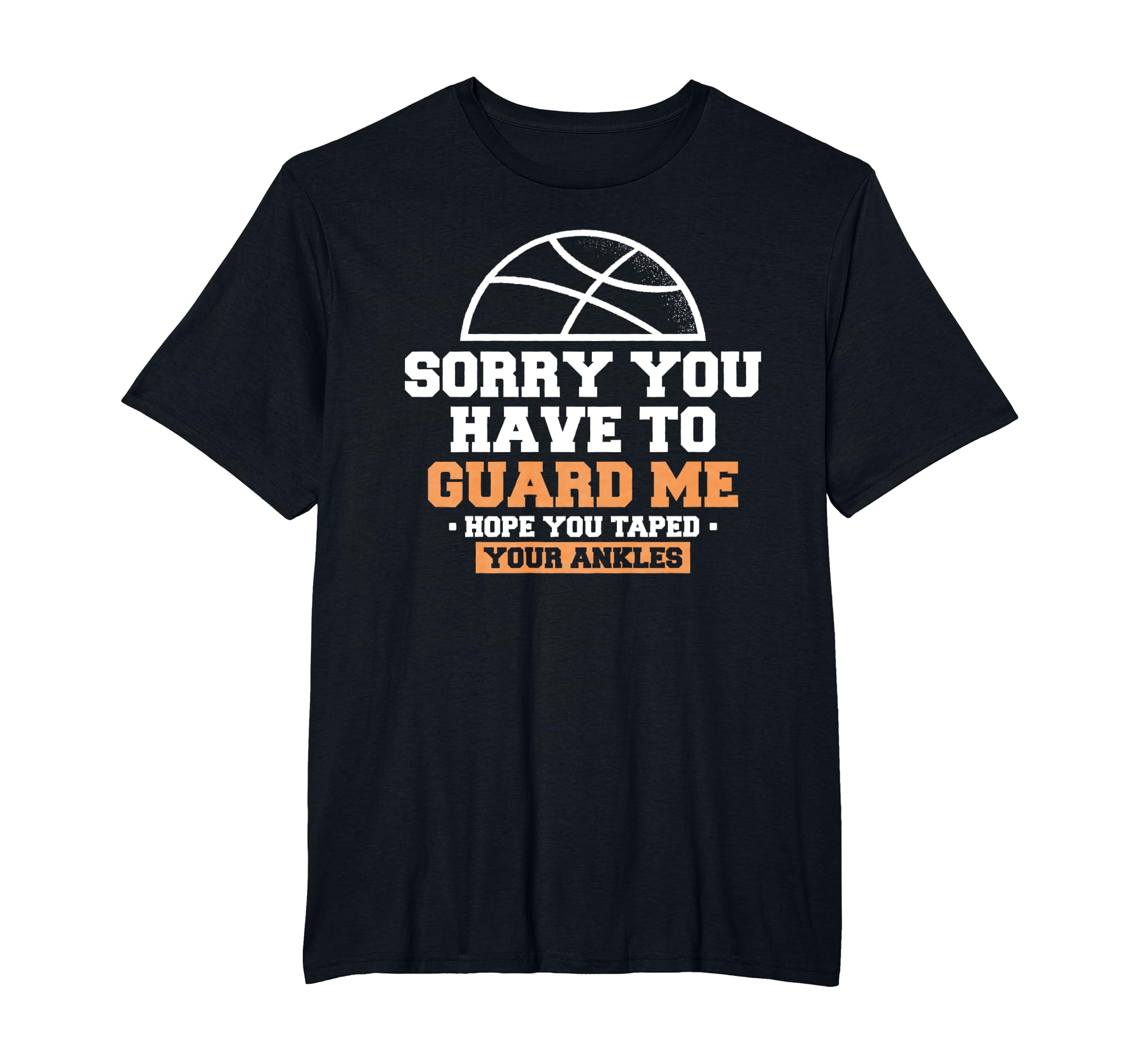 Sorry You Have To Guard Me Hope You Taped Your Ankles T-Shirt - Walmart.com