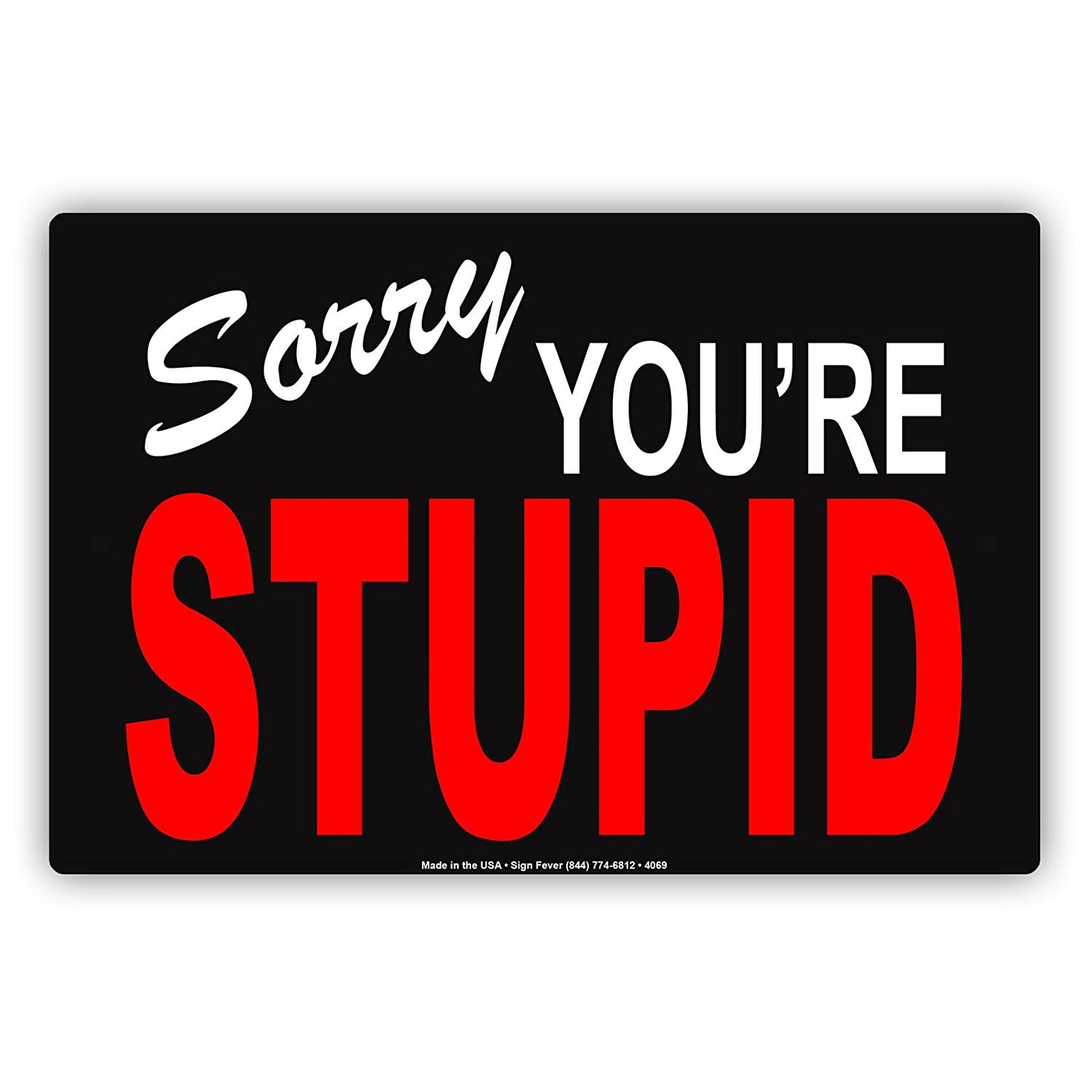 Sorry You're Stupid Ridiculous Humor Gag Funny Caution Alert Warning ...