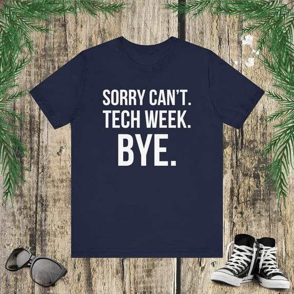 Sorry can't. tech week. bye. funny tech Week Theatre joke Unisex T-shirt