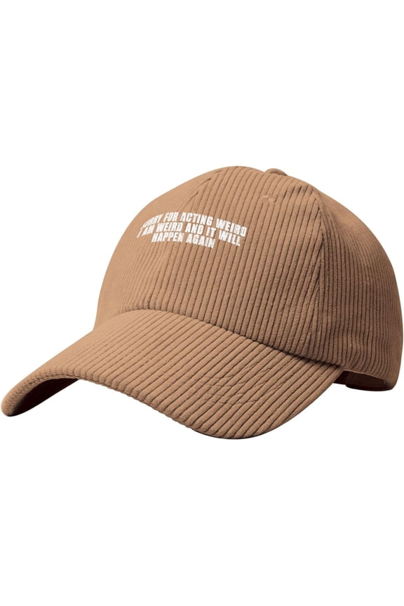 Sorry for Acting Weird I am Weird and it Will Happen Again Corduroy Baseball Cap Adjustable Women's Men's Trucker Cap