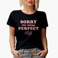 thumbnail image 1 of Sorry for Being Perfect, Pink Text Girl Quote, Sassy Girls Merch Gift, Black T-Shirt, Small, 1 of 5