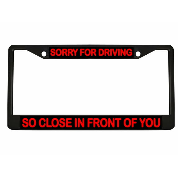 Sorry for Driving So Close in Front of You Style Metal License Plate Frame Personalized/Car Accessories Car Tag Holder Cover (Black/Black/Red)
