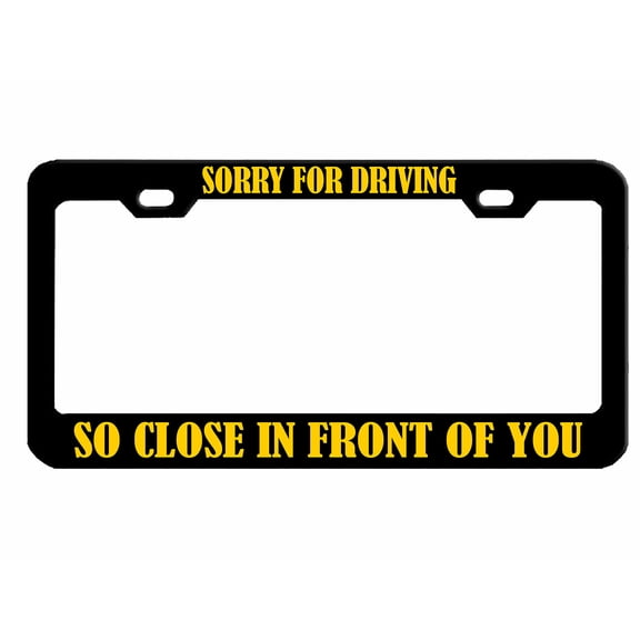 Sorry for Driving So Close in Front of You Style Metal License Plate Frame Personalized/Car Accessories Car Tag Holder Cover (Black/Yellow)