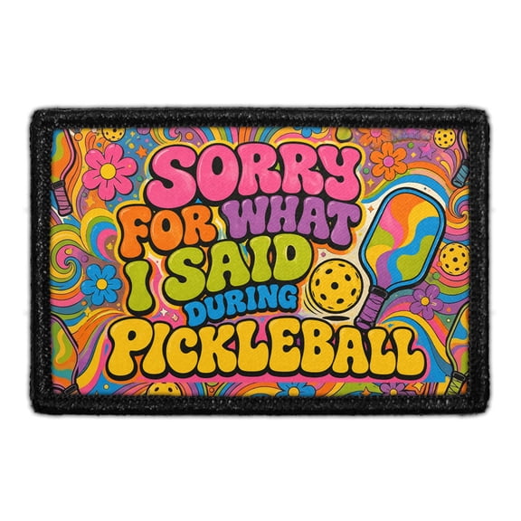 Sorry for What I Said During Pickleball - Removable Patch