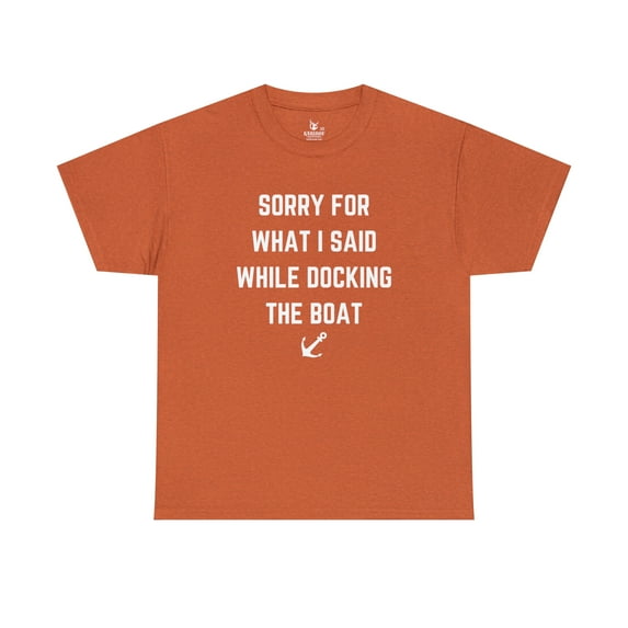 Sorry for What I Said While Docking The Boat - Karibou USA Cotton Tee