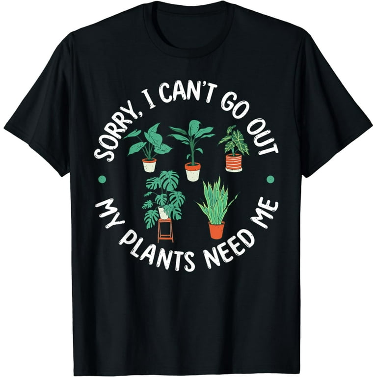 My Plants Need Me T-Shirt My Plants Need Me T-Shirt