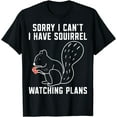 thumbnail image 1 of Sorry i cant i have Squirrel watching plans Funny Squirrels T-Shirt, 1 of 3