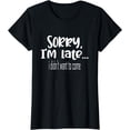 thumbnail image 1 of Sorry i'm late i didn't want to come T-Shirt, 1 of 3