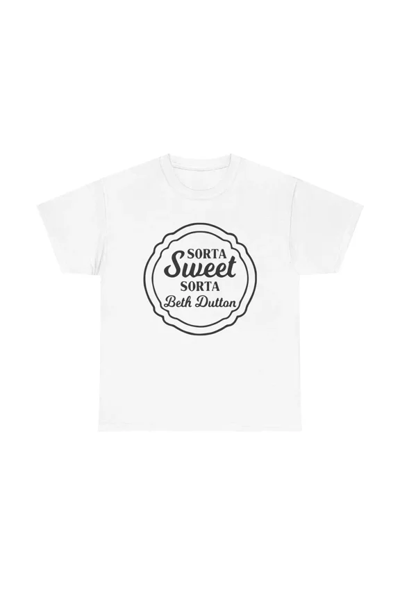 Sorta Sweet Sorta Beth Dutton T-Shirt
