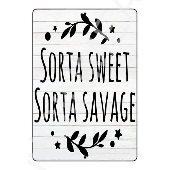 Sorta Sweet Sorta Savage Funny Metal Aluminum Sign Weatherproof SIZE: 8" x 12"