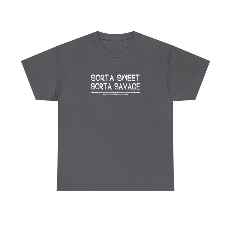 Sorta Sweet Sorta Savage Fun Sassy Apparel T-Shirt Sorta Sweet Sorta Savage Fun Sassy Apparel T-Shirt