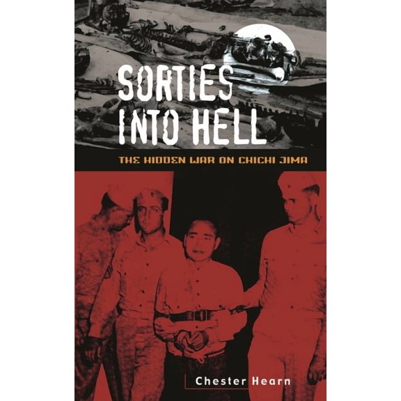 Sorties Into Hell: The Hidden War on Chichi Jima, (Hardcover)