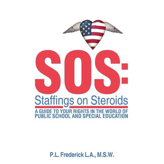 SOS: Staffings on Steroids: A Guide to Your Rights in the World of Public School and Special Education, (Paperback)