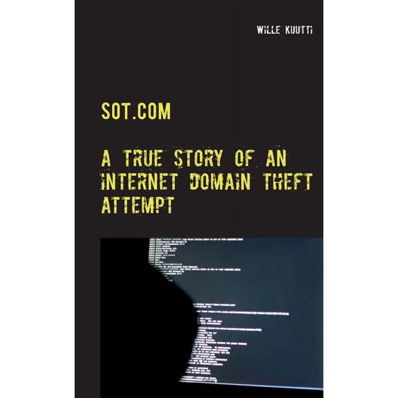 Sot.com: a true story of an internet domain theft attempt, (Paperback)