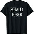 thumbnail image 1 of Sotally Tober (Totally Sober), Funny, Jokes, Sarcastic T-Shirt, 1 of 3