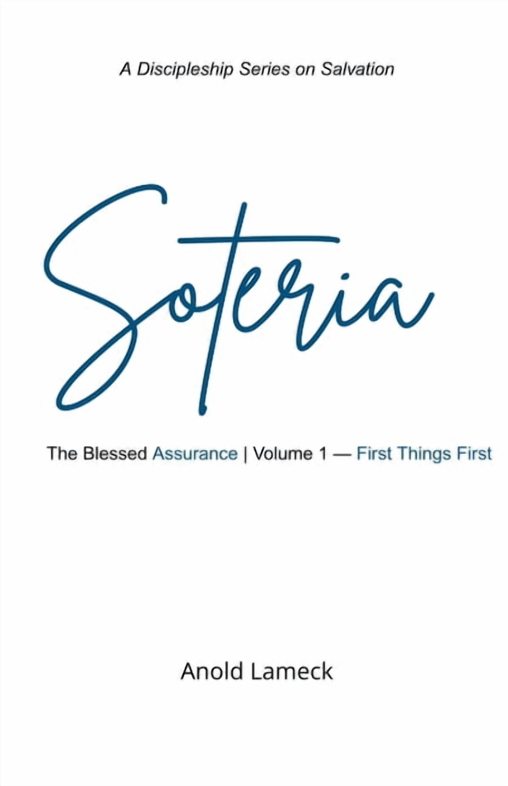 Soteria: The Blessed Assurance Soteria, Volume 1: First Things First, Book 1, (Paperback)