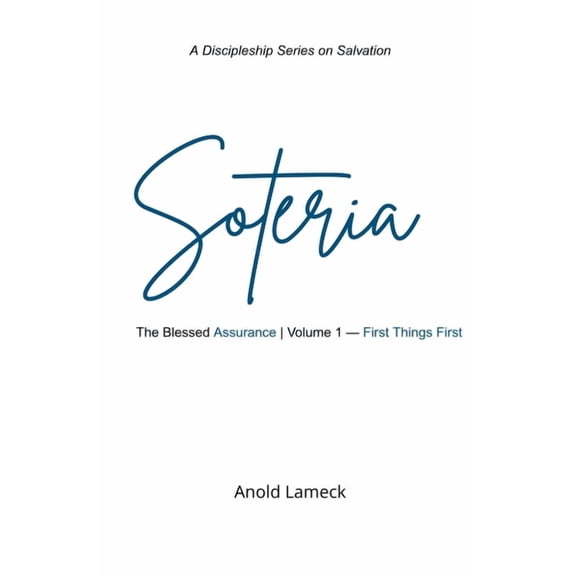 Soteria: The Blessed Assurance Soteria, Volume 1: First Things First, Book 1, (Paperback)