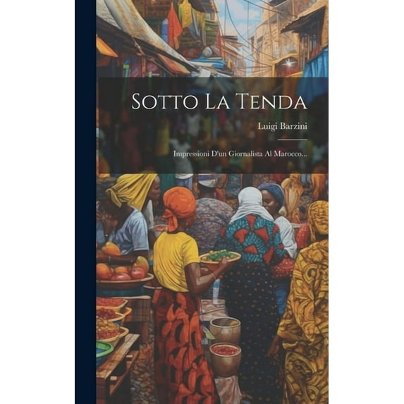 Sotto La Tenda: Impressioni D'un Giornalista Al Marocco... (Hardcover)
