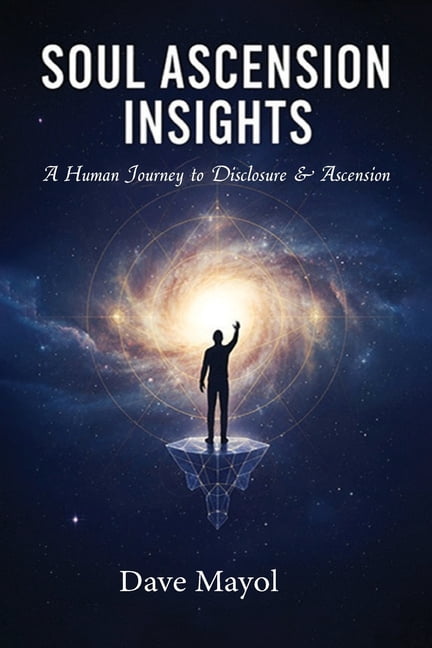 Soul Ascension Insights: A Human Journey to Disclosure & Ascension, (Paperback)