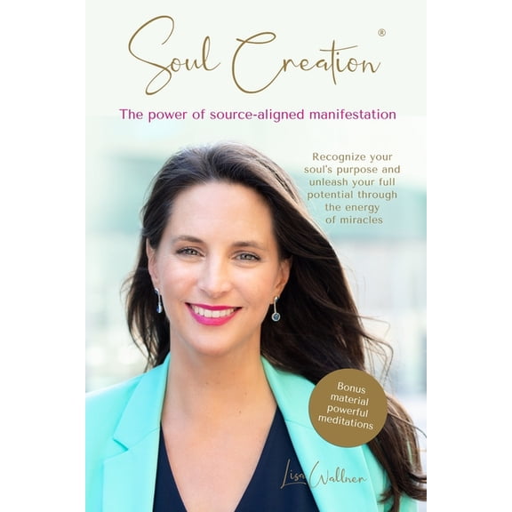 Soul Creation(R) - The power of source-aligned manifestation: Bonus material powerful meditations (Paperback)