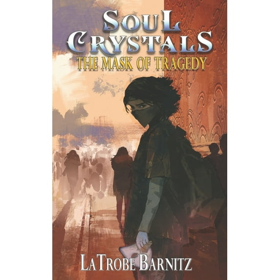 Soul Crystals the Mask of Tragedy (Paperback) by Latrobe Barnitz