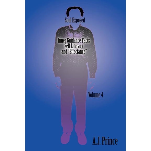 Soul Exposed Volume 4: Inner Guidance Facts Self Literacy and "Effectance" (Paperback)
