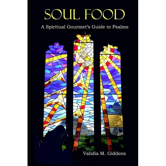 Soul Food: A Spiritual Gourmet's Guide to Psalms (Paperback) by Validia M Giddens
