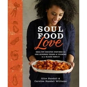 ALICE RANDALL; CAROLINE RANDALL WILLIAMS Soul Food Love : Healthy Recipes Inspired by One Hundred Years of Cooking in a Black Family : A Cookbook (Hardcover)