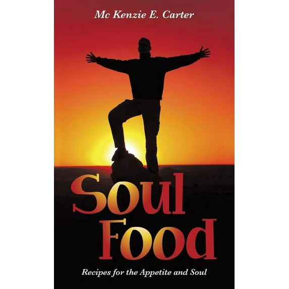Soul Food : Recipes for the Appetite and Soul