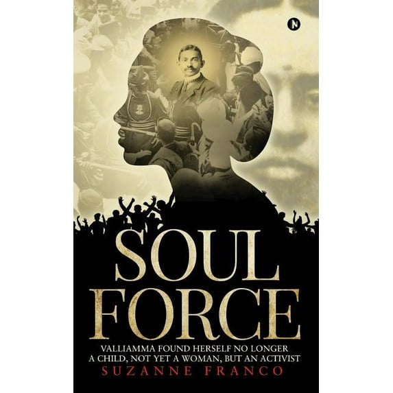 Soul Force: Valliamma Found Herself No Longer a Child, Not Yet a Woman, But an Activist Paperback 1642497924 9781642497922 Suzanne Franco